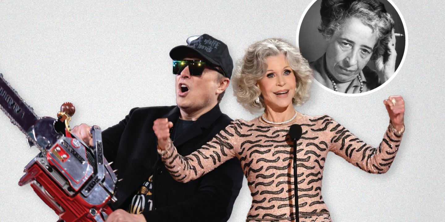 A montage shows Elon Musk wielding a chain saw, Jane Fonda flexing her muscles and Hannah Arendt smoking.