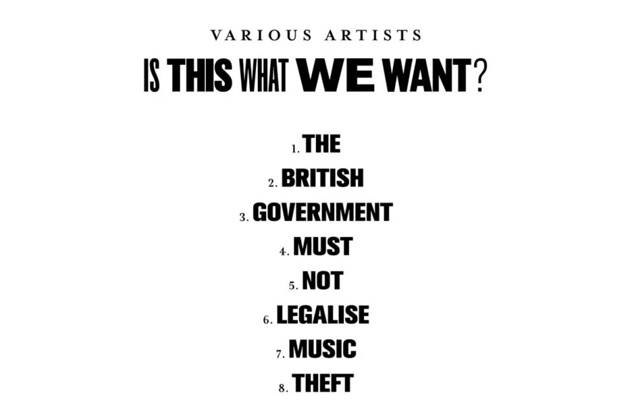 A black and white list of music tracks reads: IS THIS WHAT WE WANT. THE BRITISH GOVERNMENT MUST NOT LEGALISE MUSIC THEFT.
