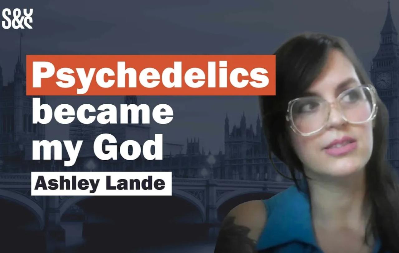 Title card shows Ashley Lande's face next to a caption 'psychedelics became my God'.