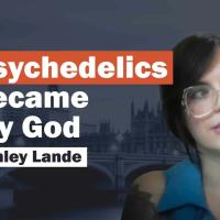 Title card shows Ashley Lande's face next to a caption 'psychedelics became my God'.